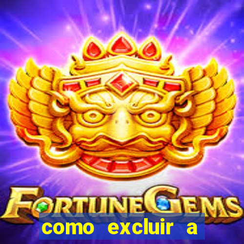 como excluir a conta do fortune tiger